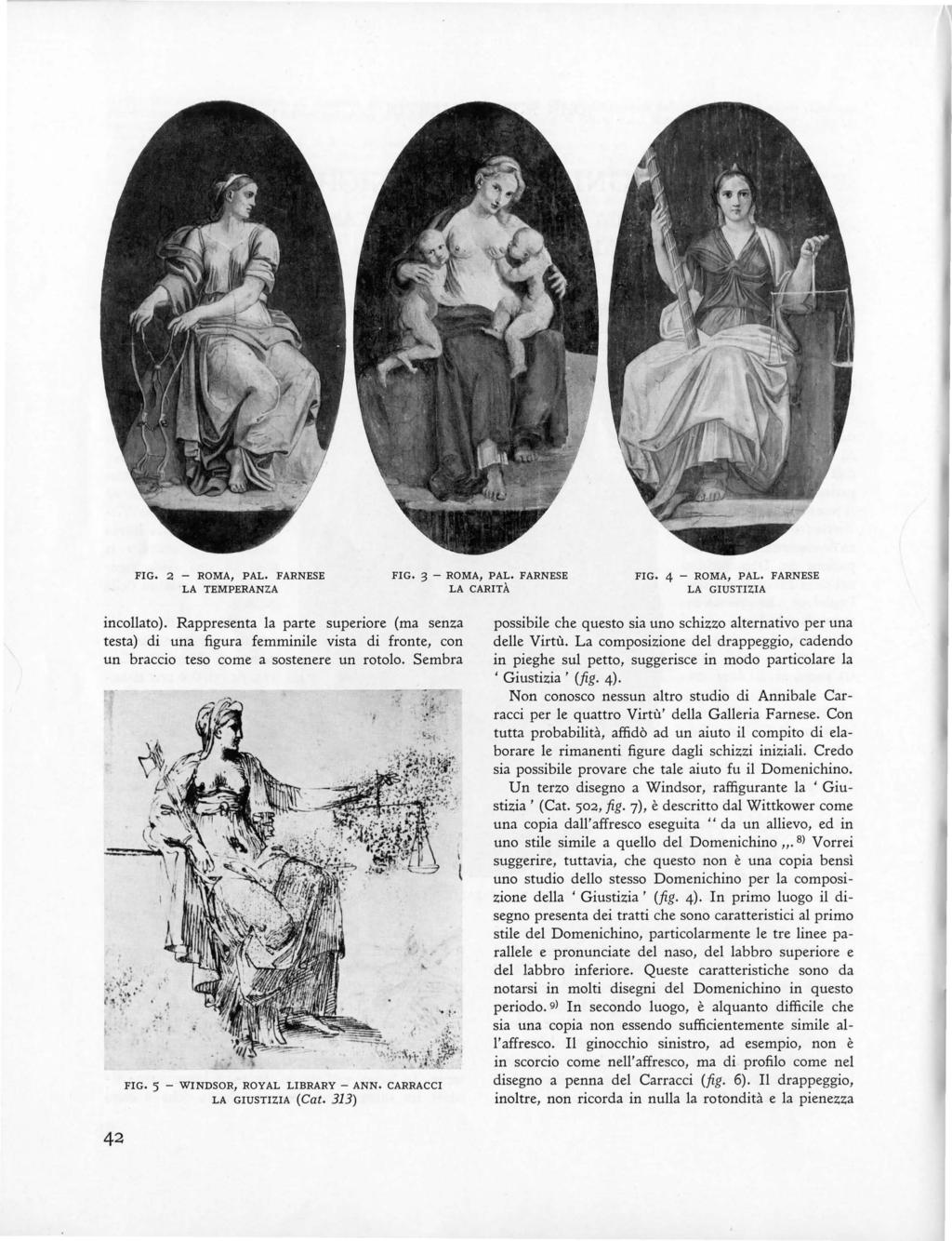 FIG. 2 - ROMA, PAL. FARNESE LA TEMPERANZA FIG. 3 - ROMA, PAL. FARNESE LA CARITÀ FIG. 4 - ROMA, PAL. FARNESE LA GIUSTIZIA incollato).