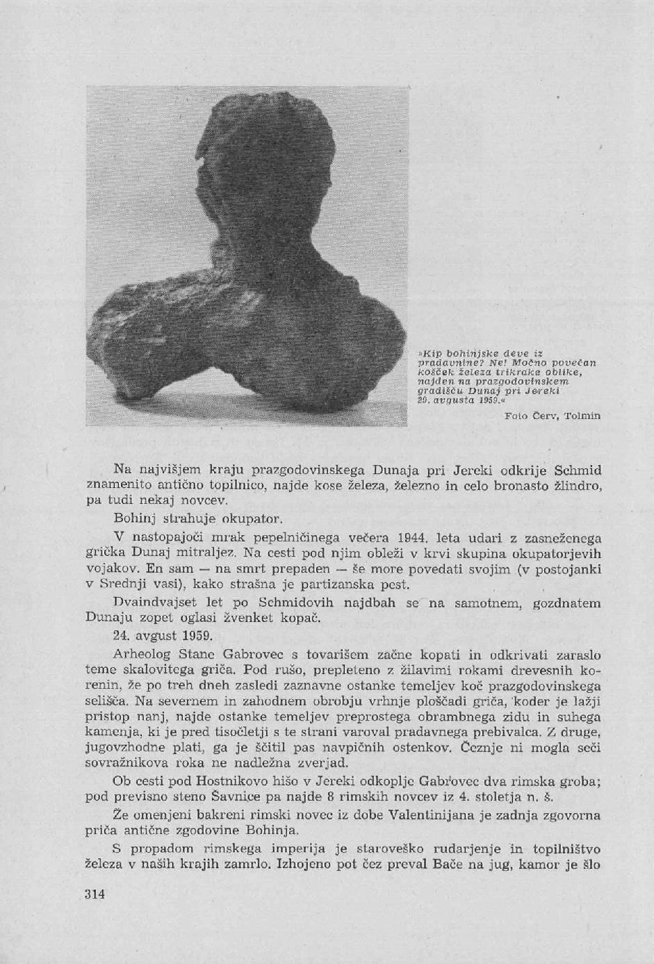 »Kip bohinjske deve iz pradavnine? Ne! Močno povečan košček železa trikrake oblike, najden na prazgodovinskem gradišču Dunaj pri J&reki 29. avgusta 1959.