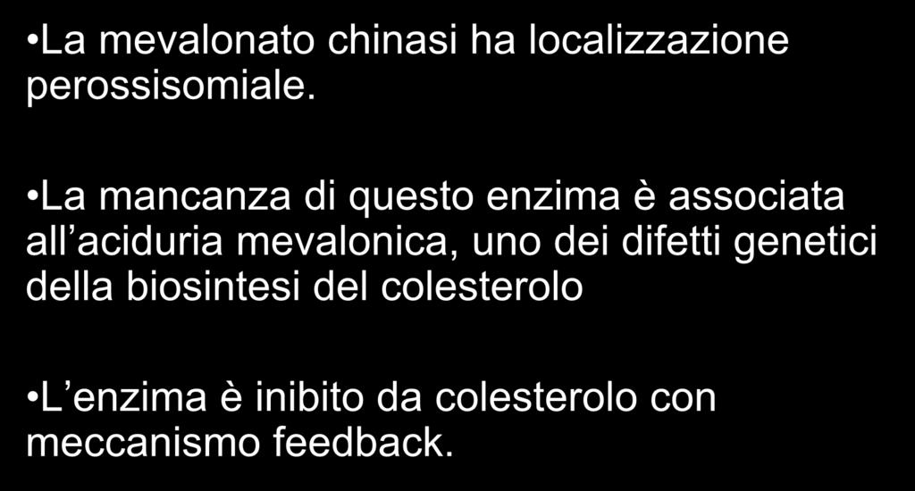 La mevalonato chinasi ha localizzazione perossisomiale.