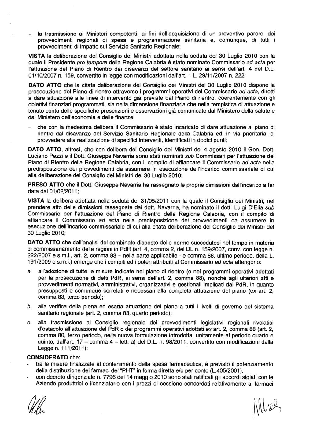 - la trasmissione ai Ministeri competenti, ai fini dell'acquisizione di un preventivo parere, dei provvedimenti regionali di spesa e programmazione sanitaria e, comunque, di tutti i provvedimenti di