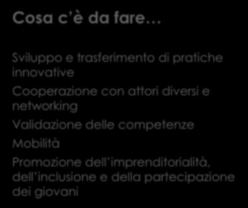 volte a sostenere l apprendimento reciproco e lo scambio delle esperienze Cosa c è da fare Sviluppo e trasferimento di pratiche innovative Cooperazione