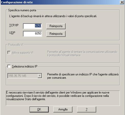 Configurazione dell'agente client per Windows Per configurare le comunicazioni di rete Windows 1. Aprire Amministrazione agente di backup. 2. Scegliere Configurazione di rete dal menu Opzioni. 3.