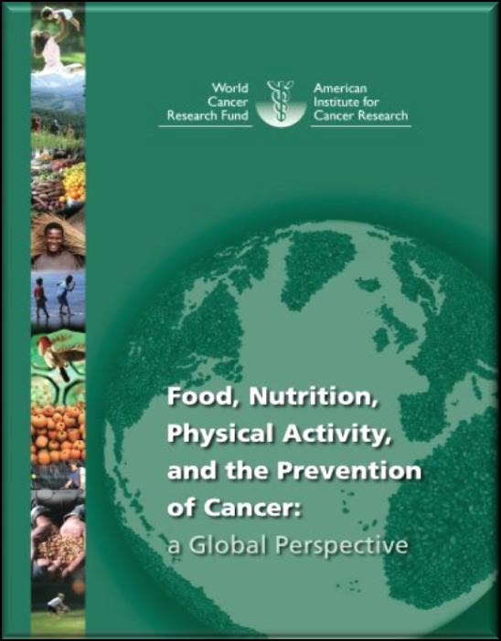 Report WCRF Revisione di tutta la letteratura scientifica prodotta fino al 2005 per stilare raccomandazioni complete su alimentazione,