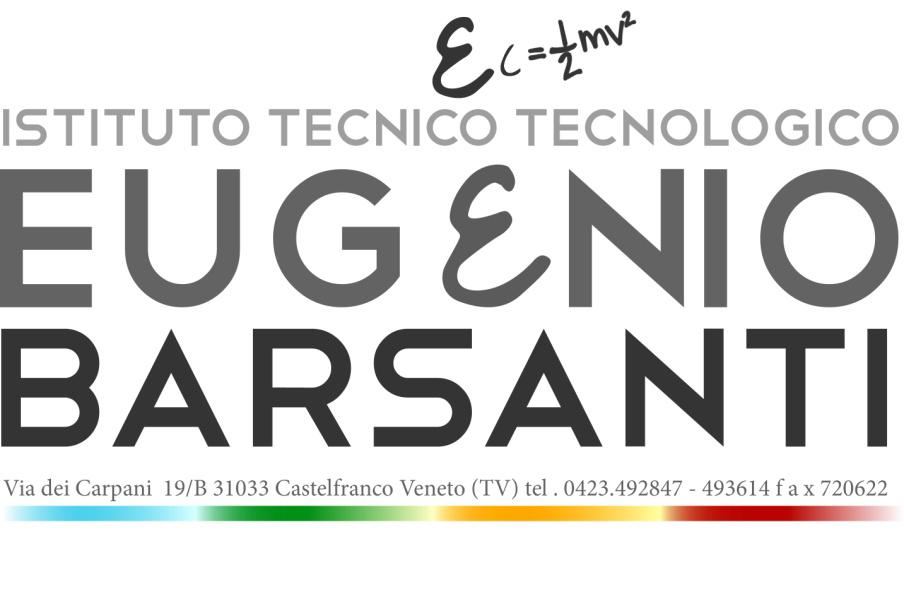 Istituto Tecnico Statale del settore tecnologico Eugenio Barsanti Via dei Carpani 19/B -31033 Castelfranco Veneto (TV) tel. 0423.492847-493614 - f a x 0423.720622 www.itisbarsanti.