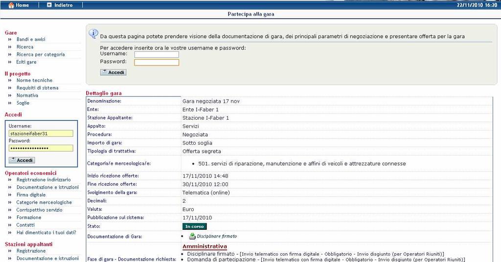 1.1.1 Dettaglio di Gara In questa sezione vengono indicati i parametri principali che descrivono la gara: Denominazione: una descrizione identificativa per la procedura Ente: la denominazione dell