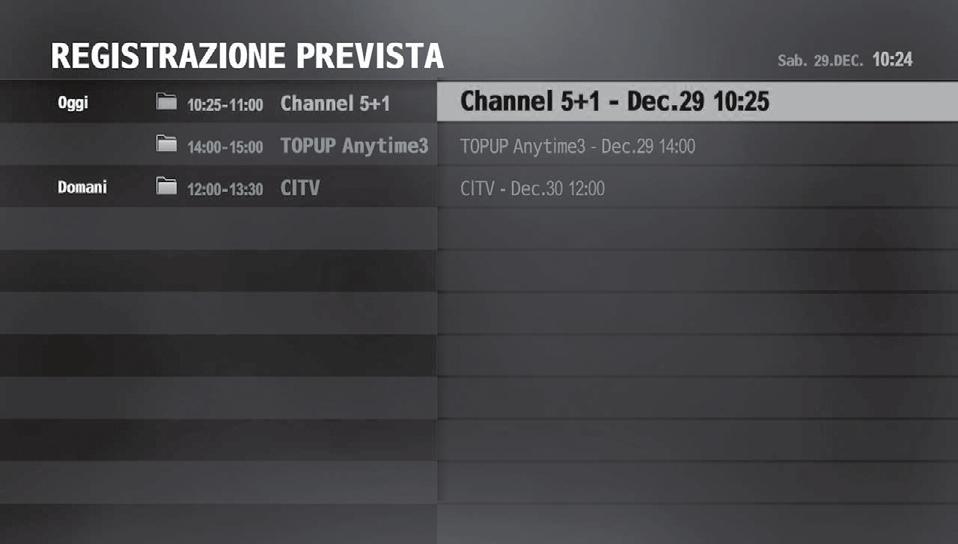 Registrazione e riproduzione Programmazione della registrazione E possibile visualizzare l elenco delle registrazioni programmate in ordine di orario.