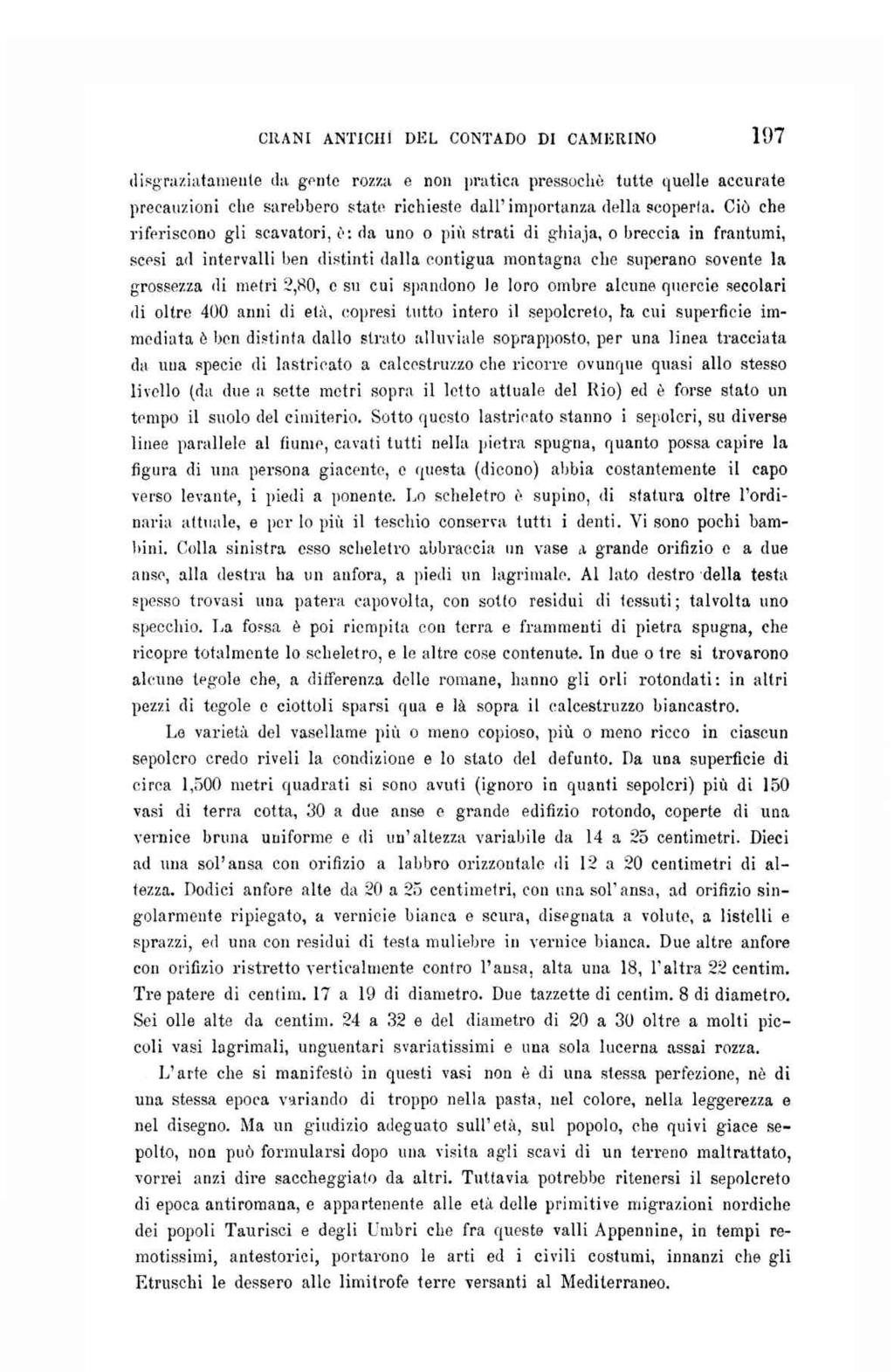 CRANI ANTICHI DEL CONTADO DI CAMERINO 197 disgraziatamente da gente rozza e non pratica pressoché tutte quelle accurate precauzioni che sarebbero state richieste dall'importanza della scoperta.