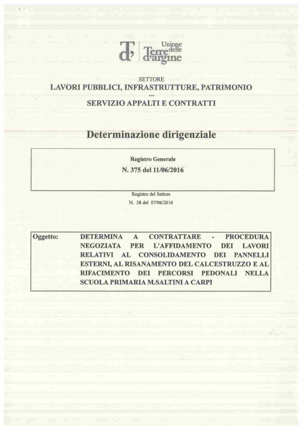 Unione Terre.deHe d'argme SETTORE LAVORI PUBBLICI, INFRASTRUTTURE, PATRIMONIO SERVIZIO APPALTI E CONTRATTI Determinazione dirigenziale Registro Generale N. 375 delll/06/2016 Registro del Settore N.