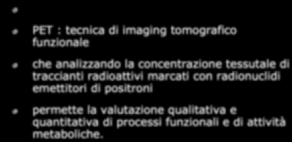 marcati con radionuclidi emettitori di positroni permette la