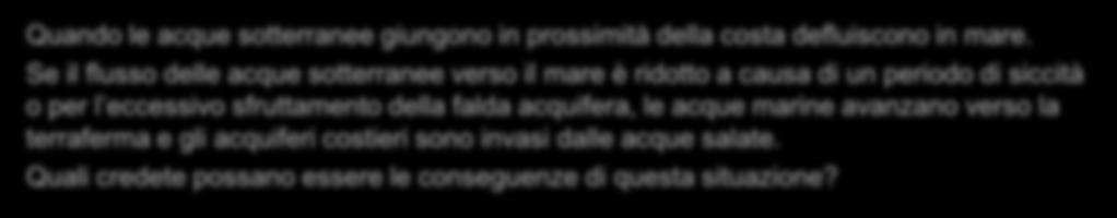 acquifera, le acque marine avanzano verso la terraferma e gli acquiferi costieri sono invasi dalle acque salate.