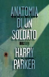 La Lettrice Rampante ANATOMIA DI UN SOLDATO - Harry Parker Sono anche rumore.