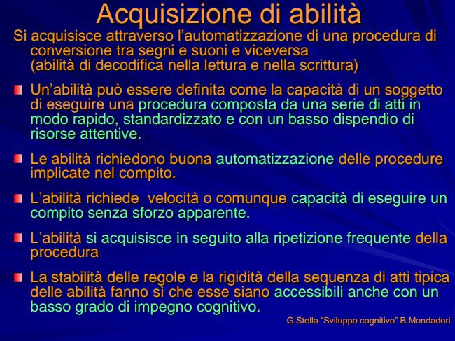 Si acquisisce attraverso l automatizzazione di una procedura di conversione tra segni e suoni e viceversa (abilità di