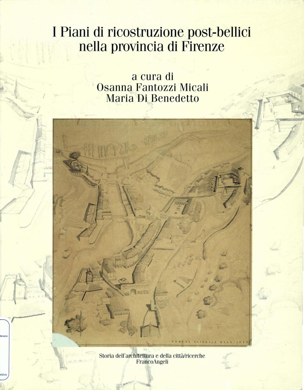 I Piani di ricostruzione post-bellici nella provincia di Firenze a cura di Osanna Fantozzi Micali Maria Di Benedetto I --