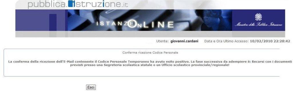 Al termine della procedura, si riceverà il seguente messaggio (Schermata 8): III fase Terminata questa fase, ciascun docente dovrà recarsi presso l'istituto Scolastico (o Ufficio Scolastico