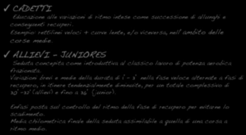 19 mag 13: 13,8 km in 43 15 (3 08 0) * collinare VARIAZIONI DI RITMO CADETTI Educazione alle variazioni di ritmo intese come successione di allunghi e conseguenti recuperi.