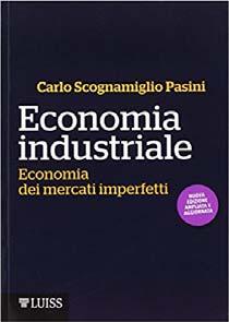 Economia industriale : economia dei mercati imperfetti / Carlo Scognamiglio Pasini ; con la collaborazione di Maria