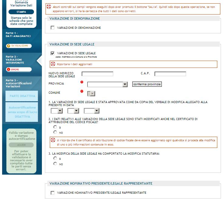 I casi di variazione di denominazione, sede legale o rappresentante legale sono molto semplici da gestire: l utente inserisce i dati richiesti e preme il bottone SALVA ; Se non ci sono errori, si può