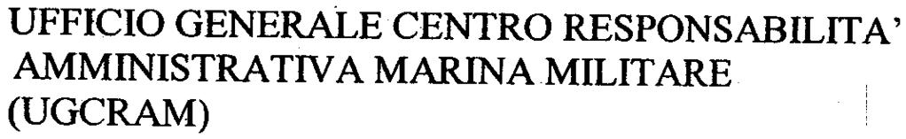 Amministrazione COMANDO 3/\ REGIONE AEREA Direzione di Amministrazione 20100 MILANO 70100 BARI UFFICIO GENERALE CENTRO RESPONSABILITA' AMMINISTRATIVA MARINAMILIT ARE (UGCRAM) UFFICIO AMMINISTRAZIONE