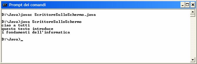 Che cosa fare in pratica compilazione Il codice sorgente Java deve essere compilato in bytecode Java usando il comando javac ad esempio, compilazione della classe ScrittoreSulloSchermo javac