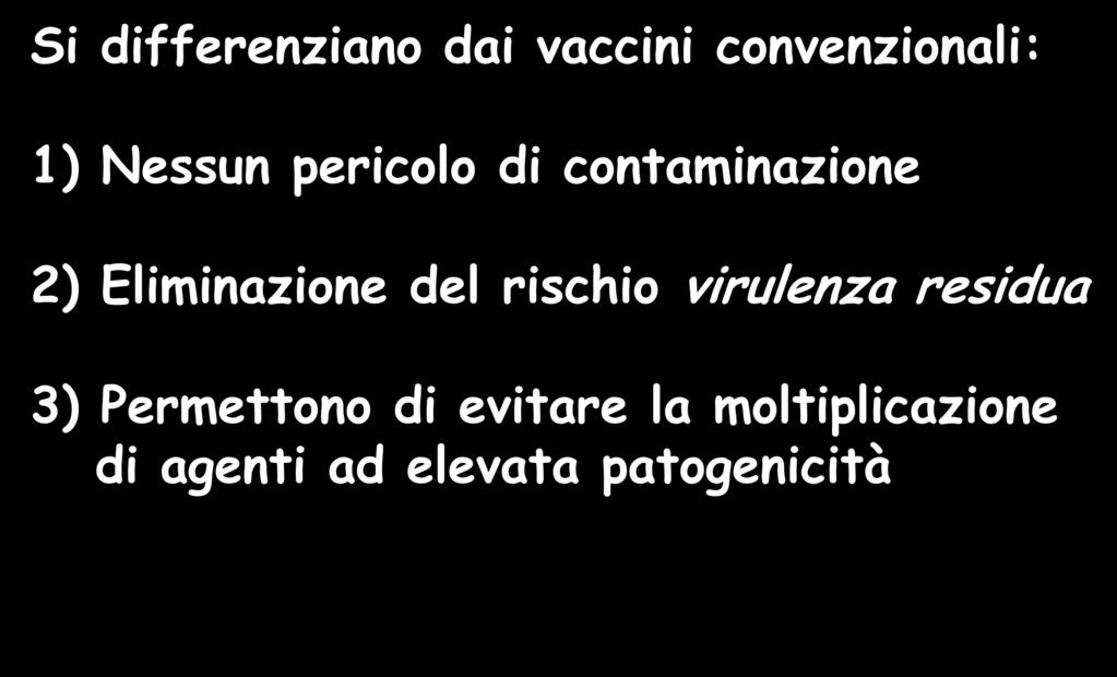 Vaccini ingegnerizzati Si differenziano dai vaccini convenzionali: 1) Nessun pericolo di contaminazione 2)