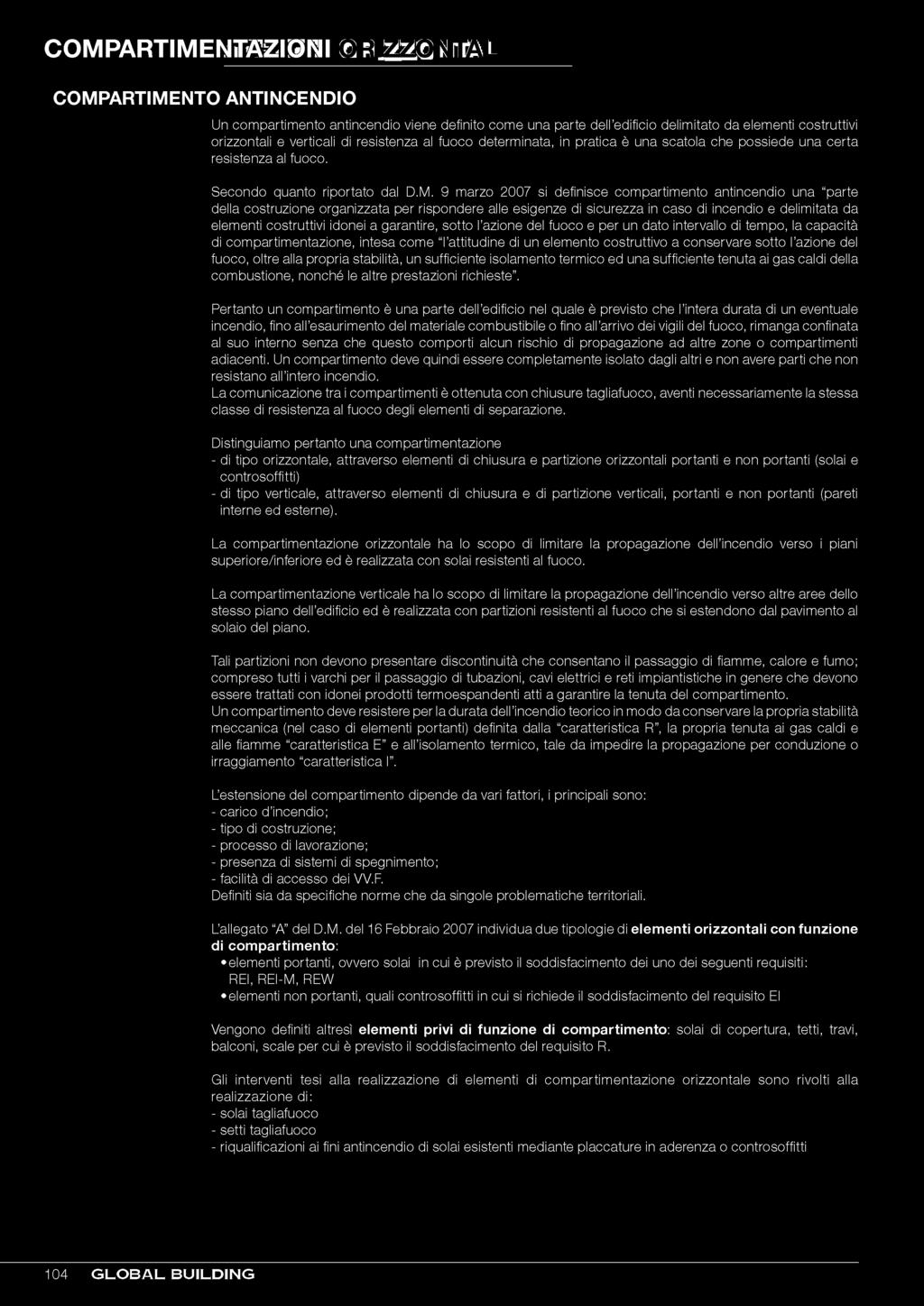 9 marzo 2007 si definisce compartimento antincendio una parte della costruzione organizzata per rispondere alle esigenze di sicurezza in caso di incendio e delimitata da elementi costruttivi idonei a