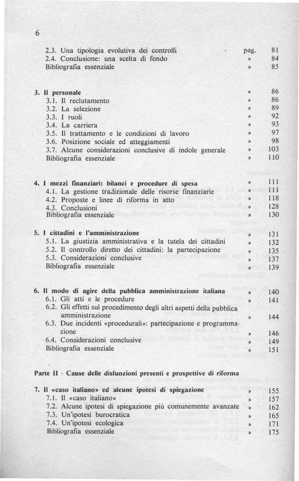 6 2.3. Una tipologia evolutiva dei controlli 2.4. Conclusione: una scelta di fondo pag. 81 84 85 3. li personale 3.1. Il reclutamento 3.2. La selezione 3.3. I ruoli 3.4. La carriera 3.5. Il trattamento e le condizioni di lavoro 3.