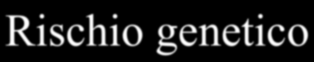 Rischio genetico Per rischio genetico si intende la possibilità che una condizione patologica a base genetica si presenti in un individuo o in una famiglia.