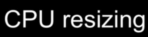 VM dynamic resizing Fine-grain mechanism with respect to VM migration or VM allocation/deallocation Example: application running on a VM starts consuming a lot of resources and the VM starts running