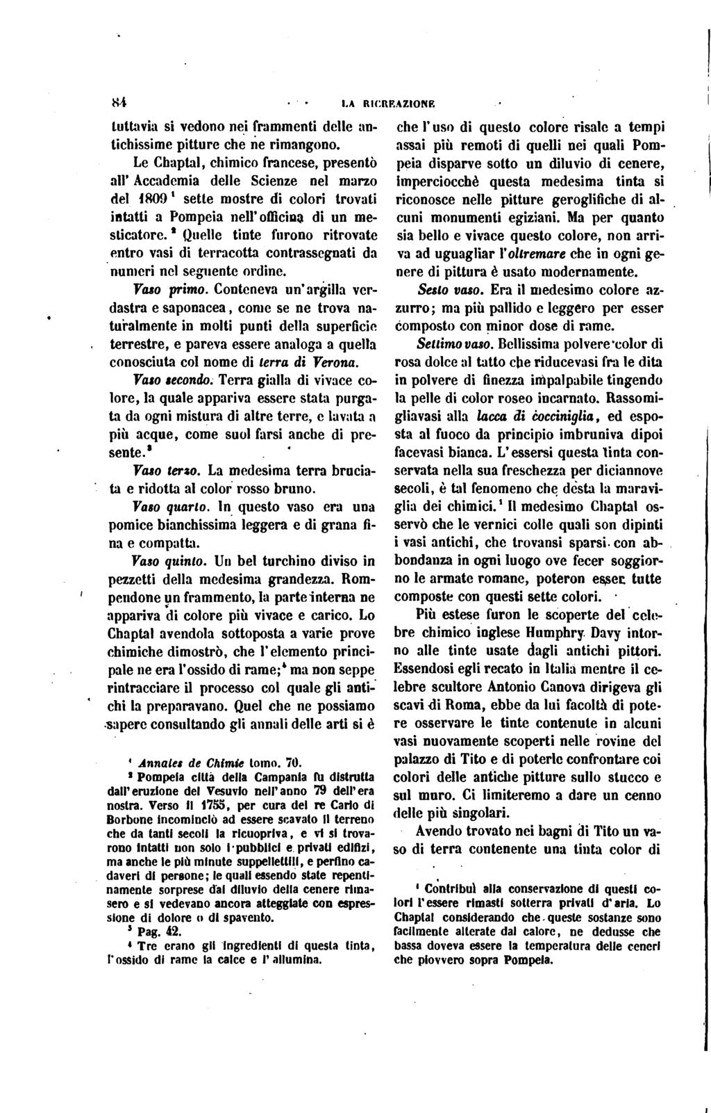 84 I,A RICREAZIONE tuttavia si vedono nei frammenti delle an tichissime pitture che ne rimangono.