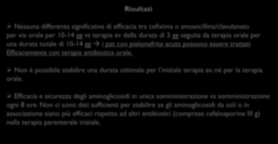 Non è possibile stabilire una durata ottimale per l iniziale terapia ev, né per la terapia orale. Efficacia e sicurezza degli aminoglicosidi in unica somministrazione vs somministrazione ogni 8 ore.