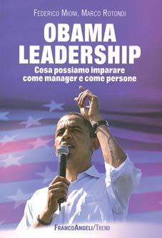 I 06 I INCONTRO CON FEDERICO MIONI e MARCO ROTONDI AUTORI DEL VOLUME OBAMA LEADERSHIP Cosa possiamo imparare come manager e come persone Editore: Franco Angeli Conduce: Corrado Beldì - Cisita Parma