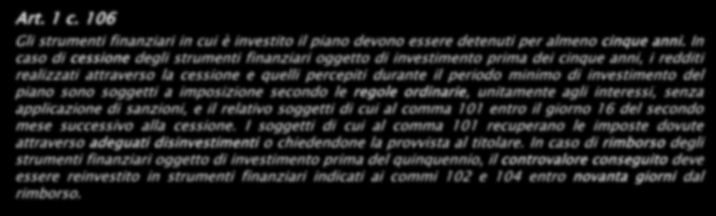 del piano sono soggetti a imposizione secondo le regole ordinarie, unitamente agli interessi, senza applicazione di sanzioni, e il relativo soggetti di cui al comma 101 entro il giorno 16 del secondo