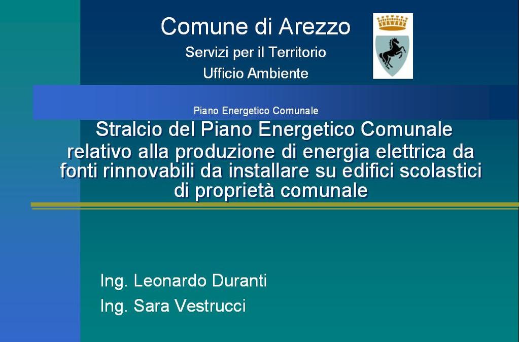 Stralcio del Piano Energetico Comunale relativo alla produzione di energia elettrica da fonti rinnovabili da installare su edifici scolastici di proprietà comunale COMUNE DI AREZZO (AR) Committente: