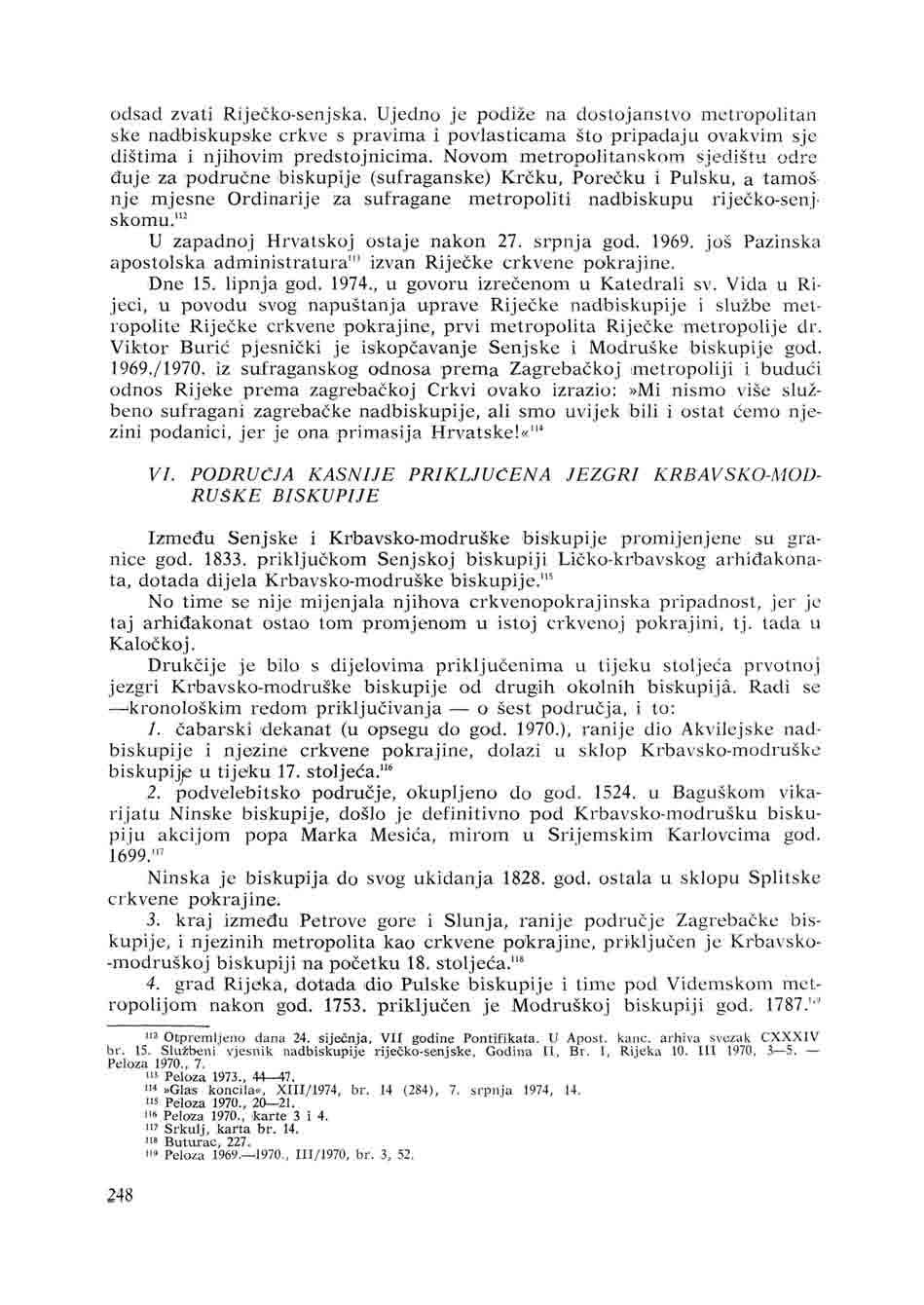 odsad zvati Riječko-senjska. Ujedno je podiže na dostojanstvo metropolitan ske nadbiskupske crkve s pravima i povlasticama što pripadaju ovakvim sje dištima i njihovim predstojnicima.