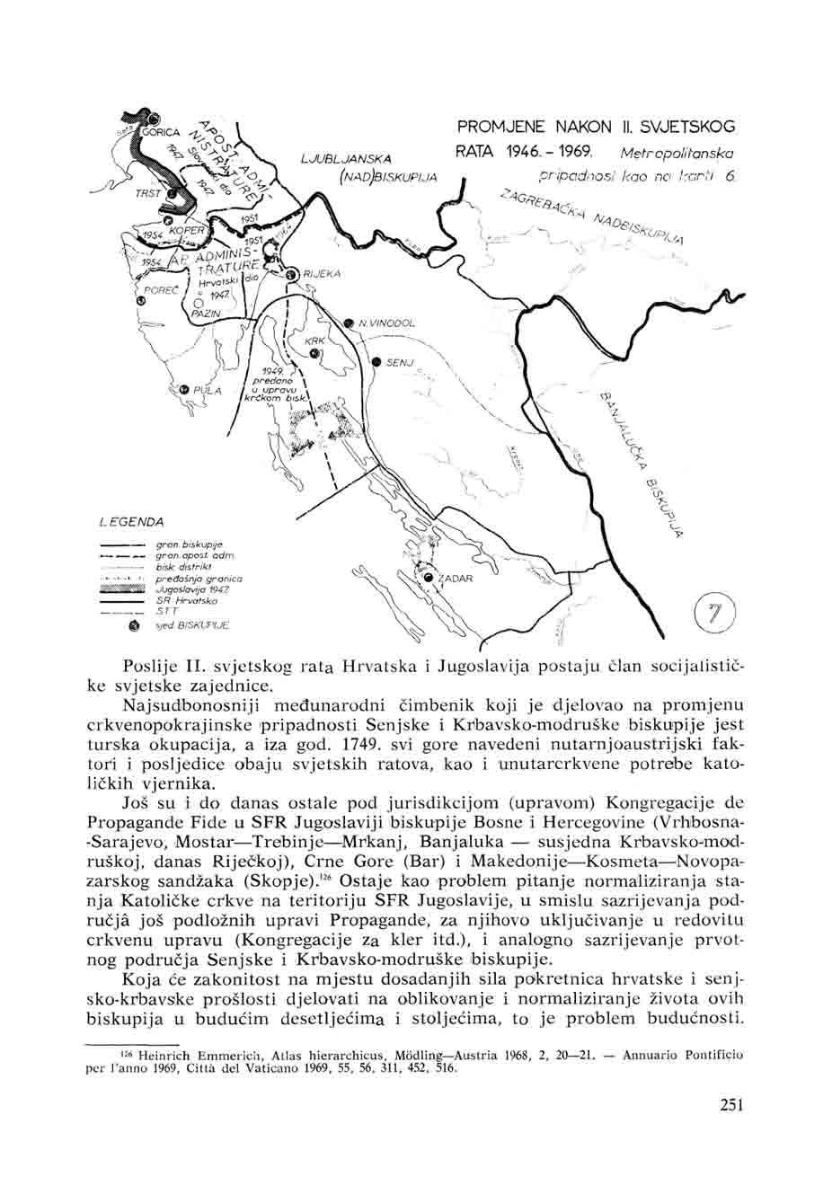 Poslije II. svjetskog rata Hrvatska i Jugoslavija postaju član socijalističke svjetske zajednice.