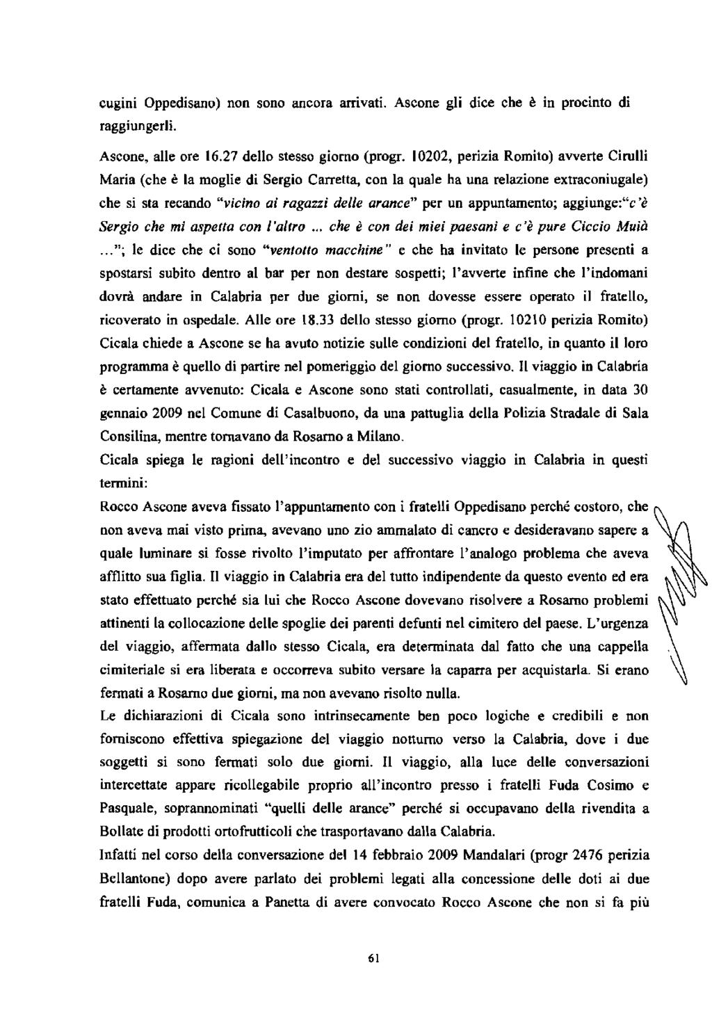 cugini Oppedisano) non sono ancora arrivati. Ascone gli dice che è in procinto di raggiungerli. Ascone, alle ore 16.27 dello stesso giorno (progr.