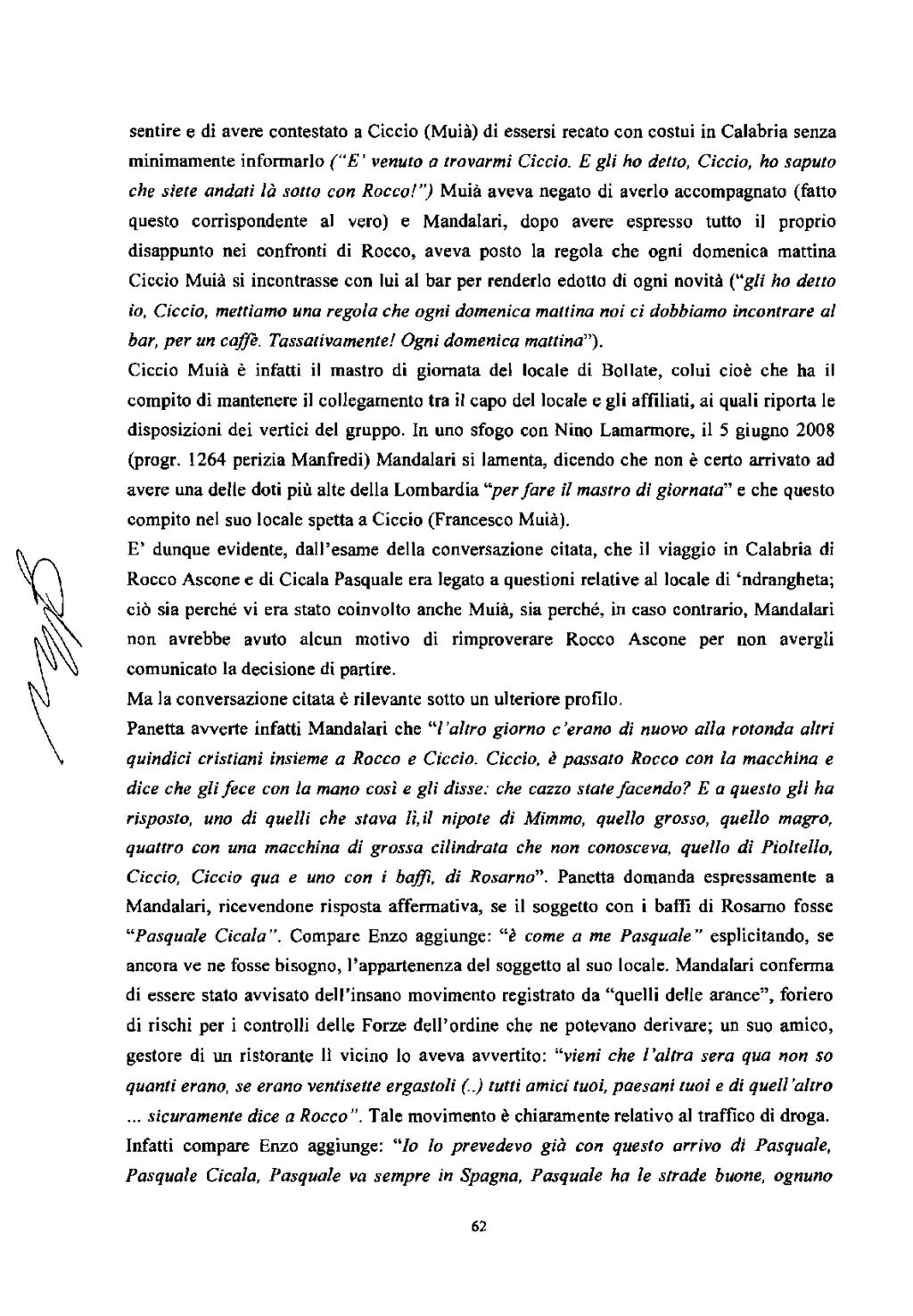 sentire e di avere contestato a Ciccio (Muià) di essersi recato con costui in Calabria senza minimamente informarlo (HE' venuto a trovarmi Ciccia.