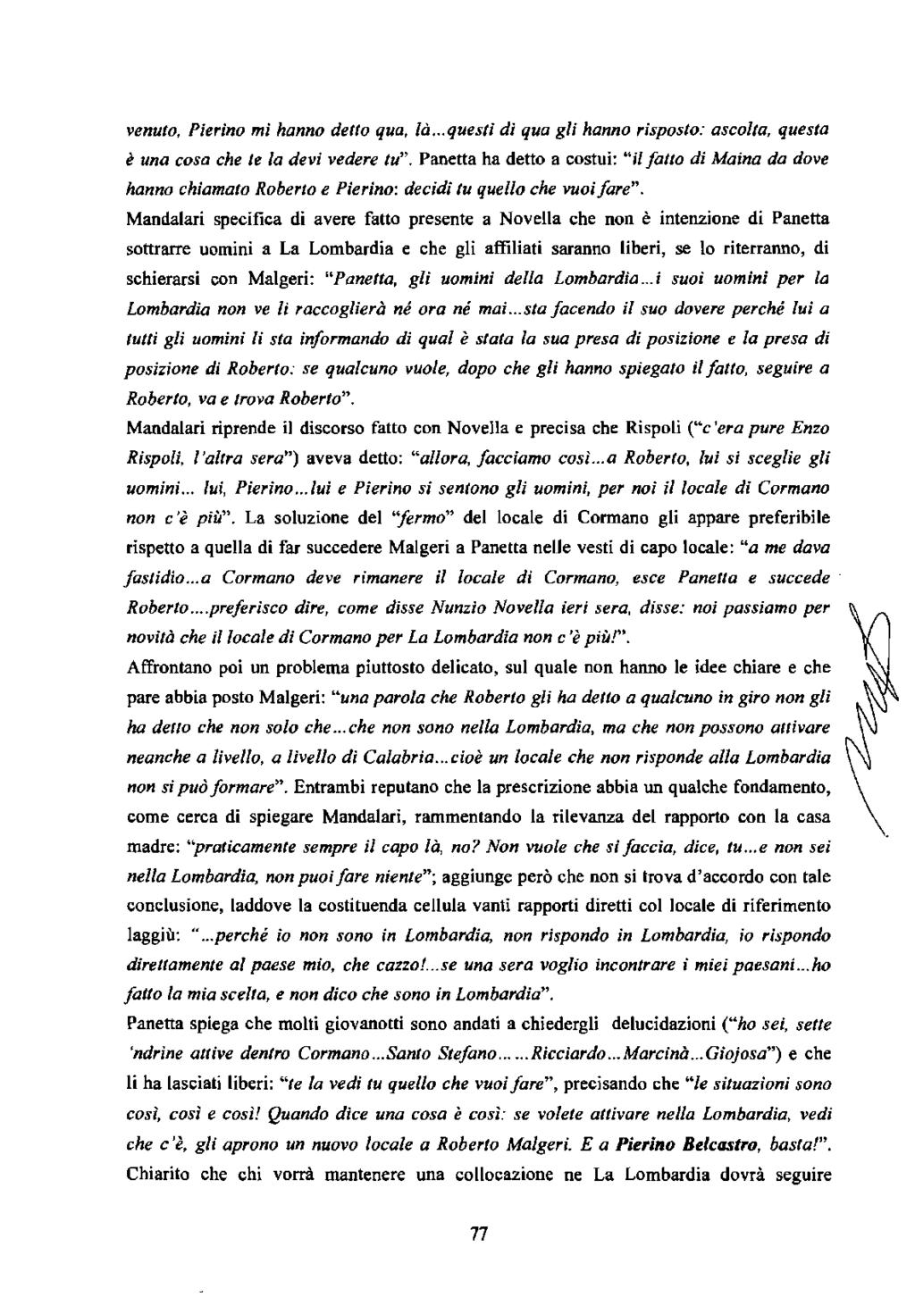 venuto, Pierino mi hanno detto qua, là..,questi di qua gli hanno risposto: ascolta, questa è una cosa che te la devi vedere tu".