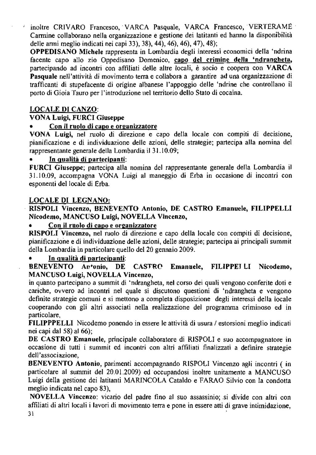 inoltre CRIVARO Francesco, VARCA Pasquale, VARCA Francesco, VERTERAME Carmine collaborano nella organizzazione e gestione dei latitanti ed hanno la disponibilità delle anni meglio indicati nei capi