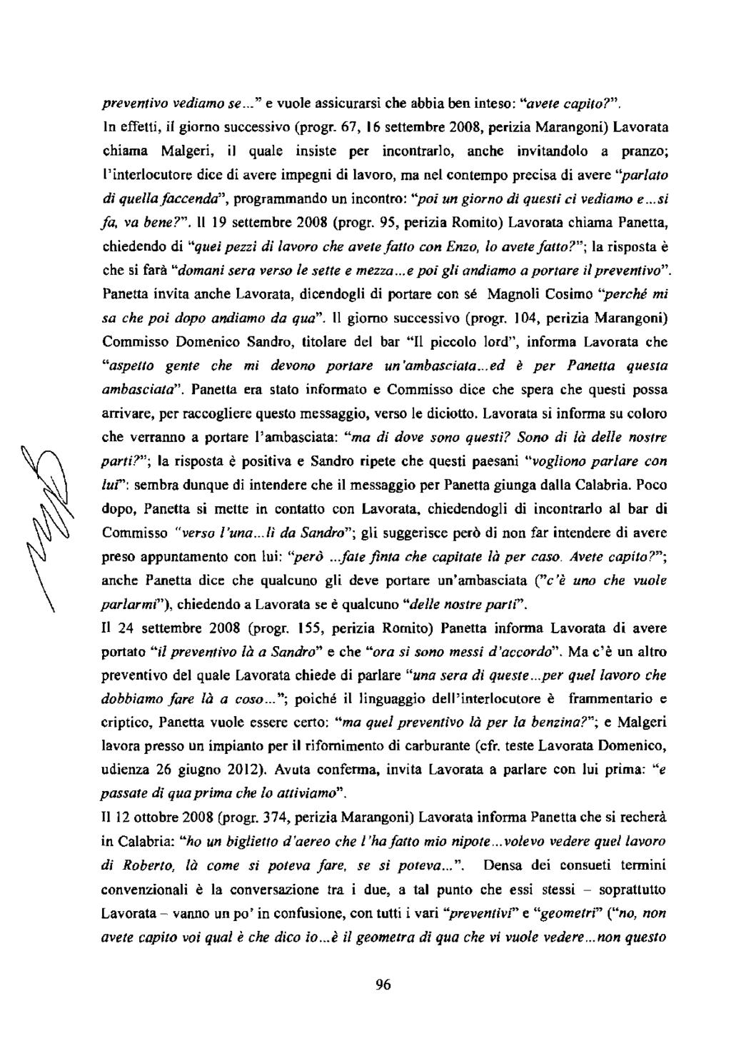 preventivo vediamo se... " e vuole assicurarsi che abbia ben inteso: "avete capito?". In effetti, il giorno successivo (progr.