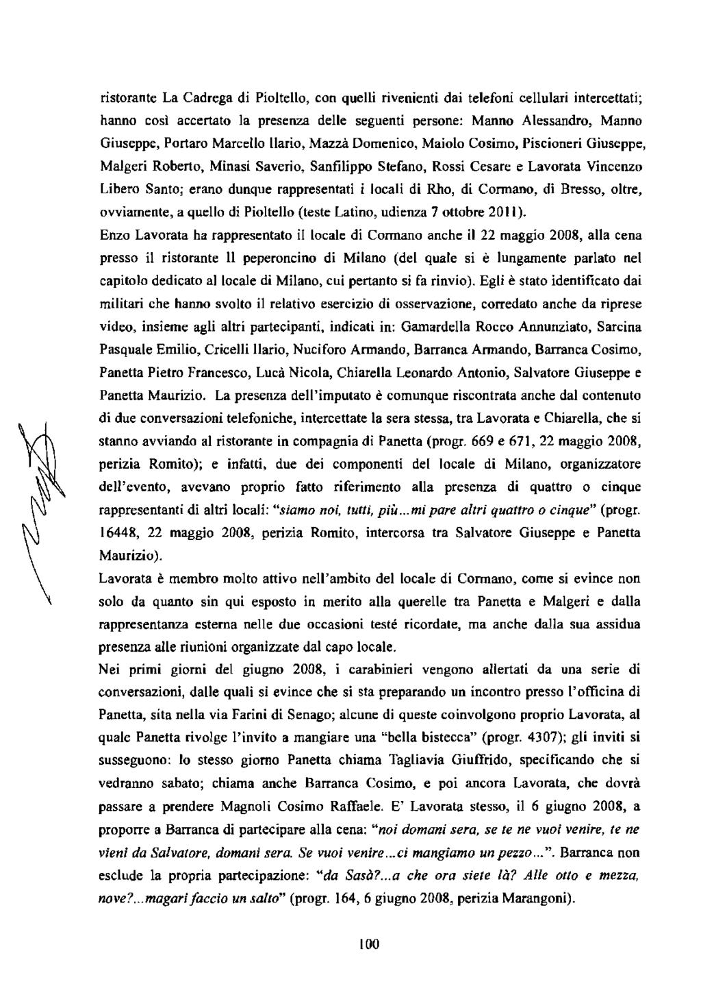 ristorante La Cadrega di Pioltello, con quelli rivenienti dai telefoni cellulari intercettati; hanno così accertato la presenza delle seguenti persone: Manno Alessandro, Manno Giuseppe, Portaro