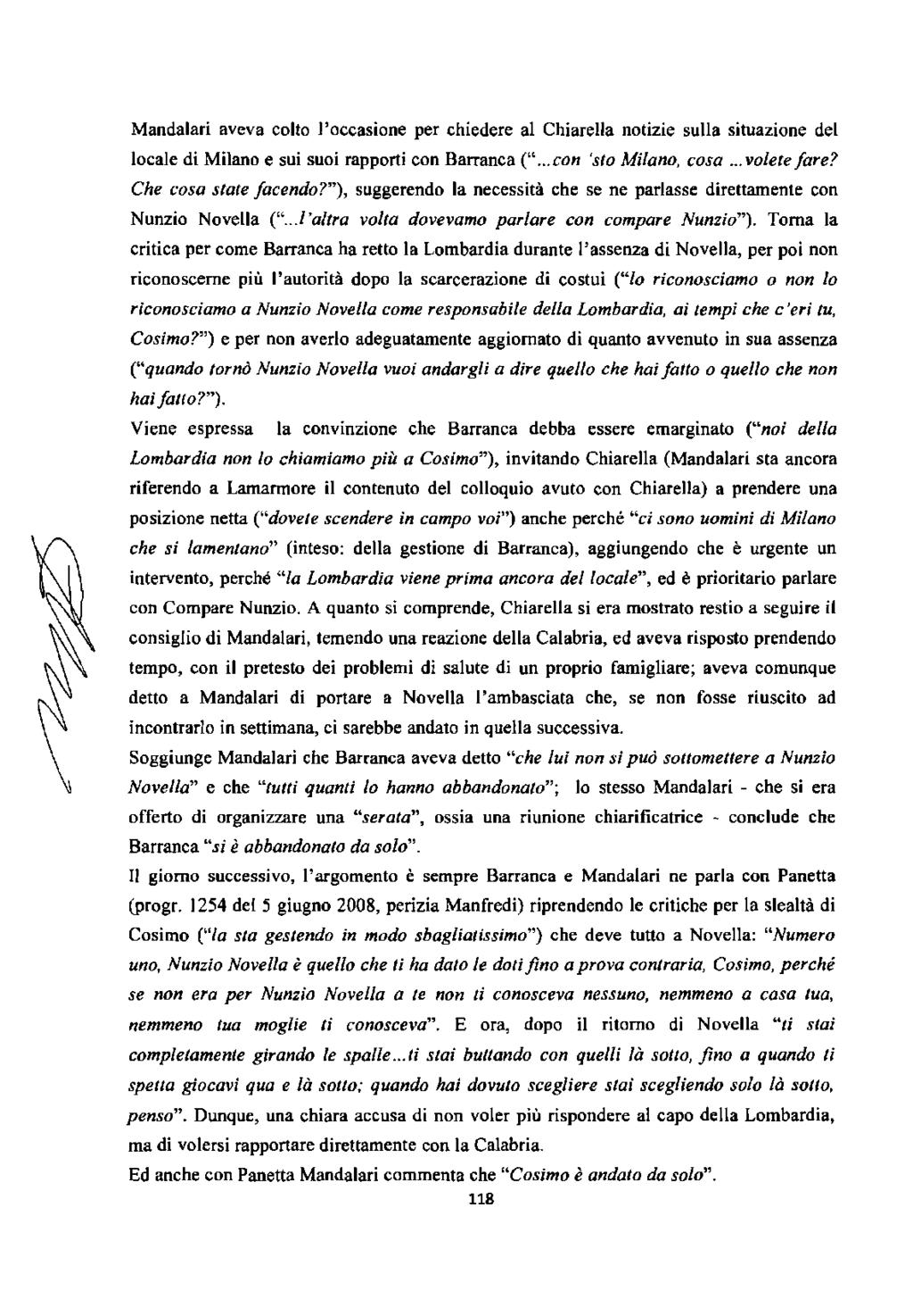 Mandalari aveva colto l'occasione per chiedere al Chiarella notizie sulla situazione del locale di Milano e sui suoi rapporti con Barranca ("... con 'sto Milano, cosa... voletefare?