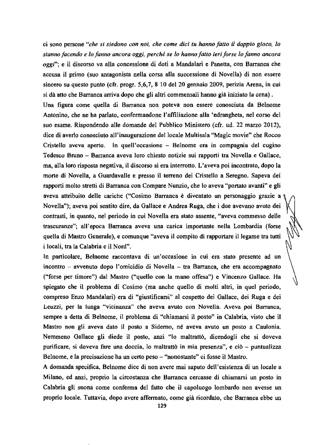 ci sono persone "che si siedono con noi, che come dici tu hanno fatto il doppio gioco, lo stanno facendo e lo fanno ancora oggi, perché se lo hanno fatto ieri forse lo fanno ancora oggi"; e il