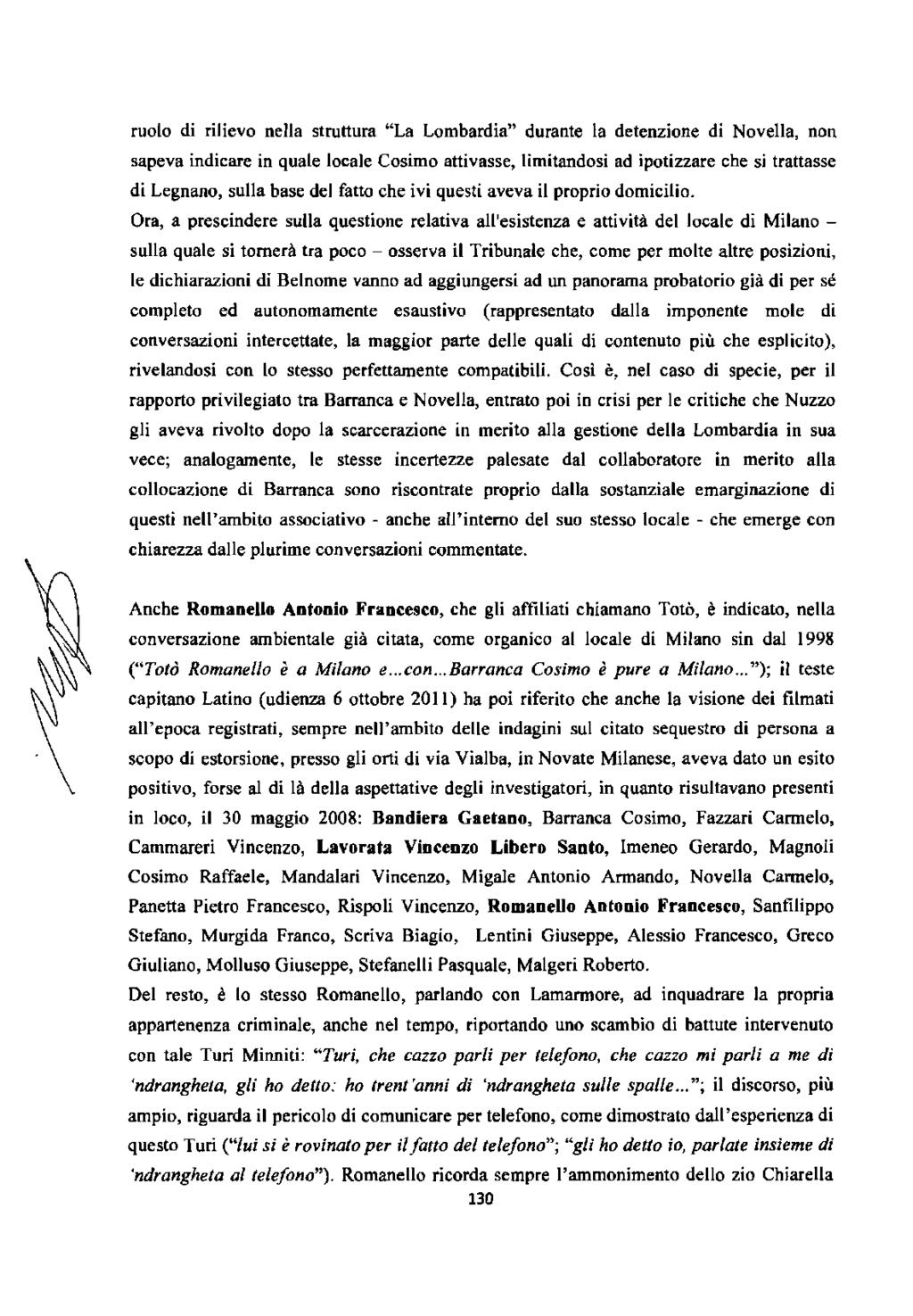 ruolo di rilievo nella struttura "La Lombardia" durante la detenzione di Novella, non sapeva indicare in quale locale Cosimo attivasse, limitandosi ad ipotizzare che si trattasse di Legnano, sulla