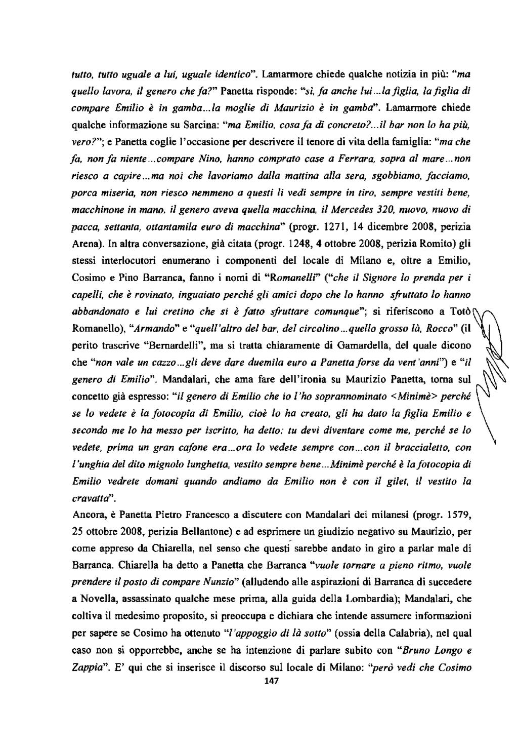 tutto, tutto uguale a lui, uguale identico". Lamannore chiede qualche notizia in più: "ma quello lavora, il genero chefa?" Panetta risponde: "sì, fa anche lui.