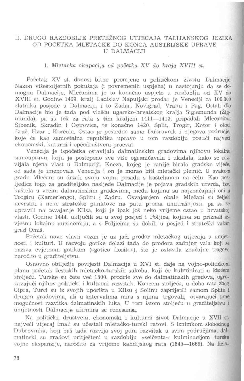 II. DRUGO RAZDOBLJE PRETEZNOG UTJECAJA TALIJAN!SKOG JEZIKA OD POCETKA MLETACKE DO KONCA AUSTRIJSKE UPRAVE U DALMACIJI l. Mletačka okupacija od početka XV do kraja XVITI st. Početak XV st.