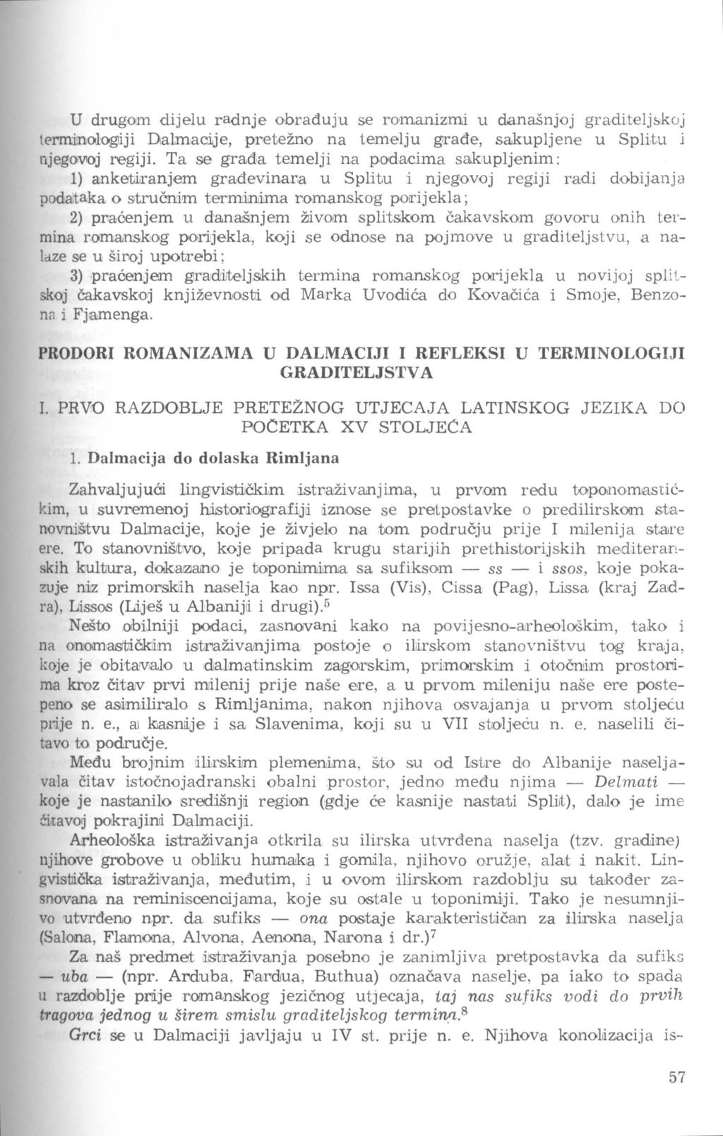 U drugom dijelu radnje obrađuju se romanizmi u današnjoj graditelj1.koj l<.>rminologliji Dalmacije, p!'etežno na temelju g;rađe, sakupljene u Splitu l njegovtoj regiji.