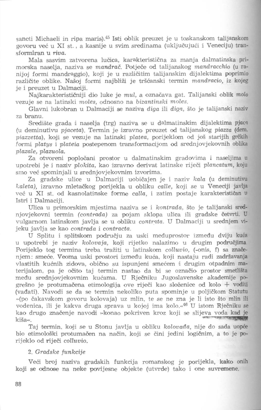 sanoti Michael!i in ripa ma1ris). 45 listi oblik preuzet je u tookanskoun talijanskom govoru već u XI st., a kasndje u svim sredinama (uključujući i Veneciju) transfoi'iillliii'ian u riva. Mala sasv!