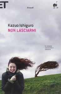 Kazuo Ishiguro, Non lasciarmi, Einaudi, 2007 Non è vero che la scuola idealenon esiste, Ishiguro ci racconta di un college dove ogni ragazzo e ragazza può sviluppare le proprie sensibilità artistiche