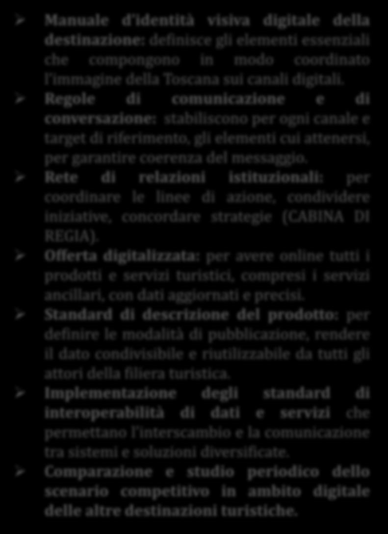 Regole di comunicazione e di conversazione: stabiliscono per ogni canale e target di riferimento, gli elementi cui attenersi, per garantire coerenza del messaggio.